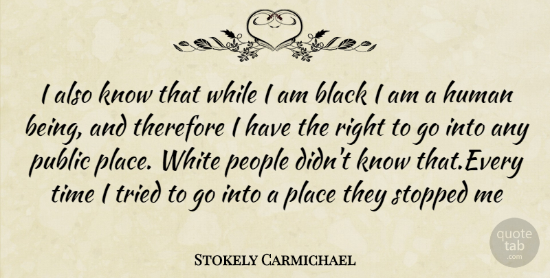Stokely Carmichael Quote About White, People, Black: I Also Know That While...