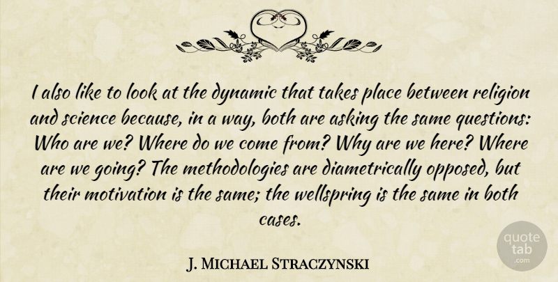 J. Michael Straczynski Quote About Motivational, Asking, Way: I Also Like To Look...