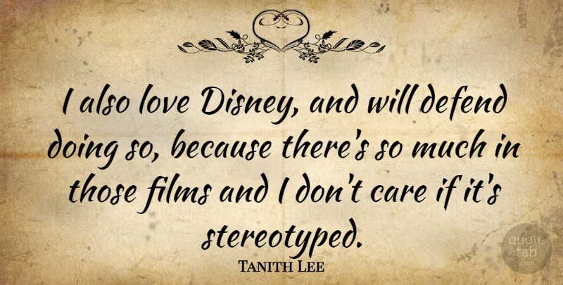 Tanith Lee Quote About Care, Film, Ifs: I Also Love Disney And...