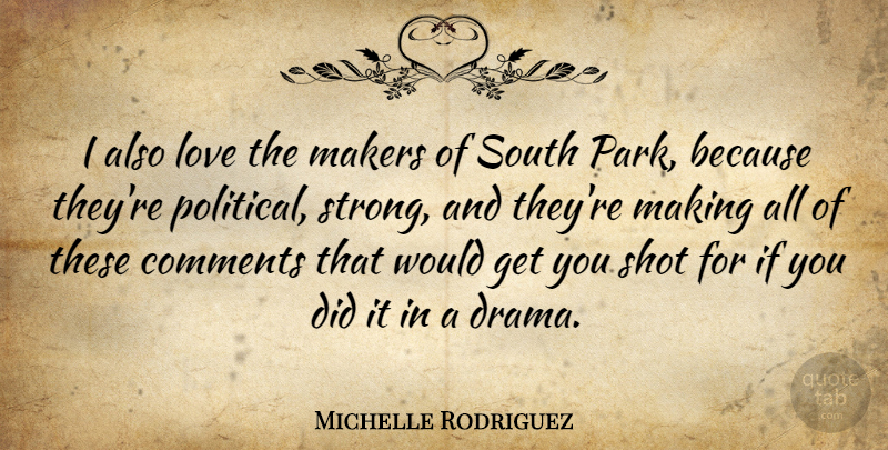 Michelle Rodriguez Quote About Strong, Drama, Political: I Also Love The Makers...