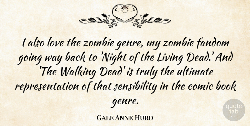 Gale Anne Hurd Quote About Comic, Living, Love, Truly, Ultimate: I Also Love The Zombie...
