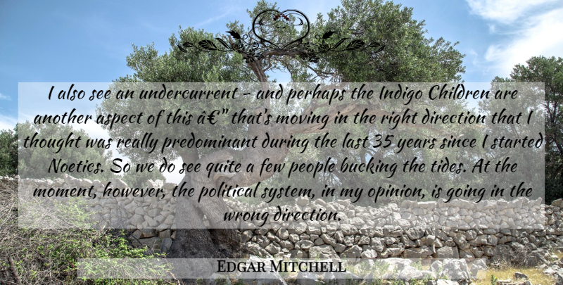 Edgar Mitchell Quote About Children, Moving, Years: I Also See An Undercurrent...