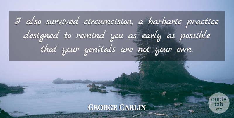 George Carlin Quote About Atheist, Practice, Circumcision: I Also Survived Circumcision A...