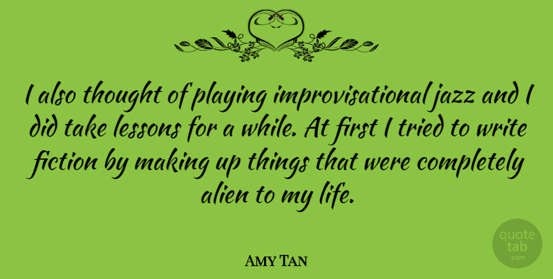 Amy Tan Quote About Writing, Fiction, Lessons: I Also Thought Of Playing...