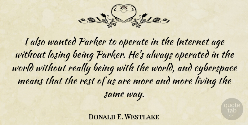 Donald E. Westlake Quote About Age, Cyberspace, Internet, Living, Losing: I Also Wanted Parker To...