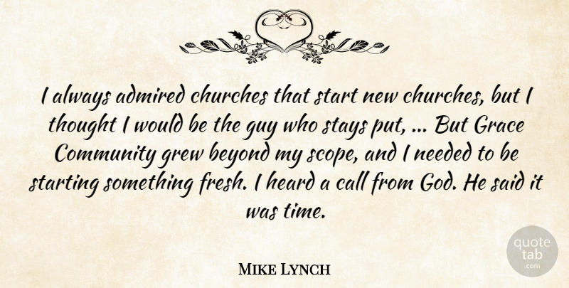Mike Lynch Quote About Admired, Beyond, Call, Churches, Community: I Always Admired Churches That...