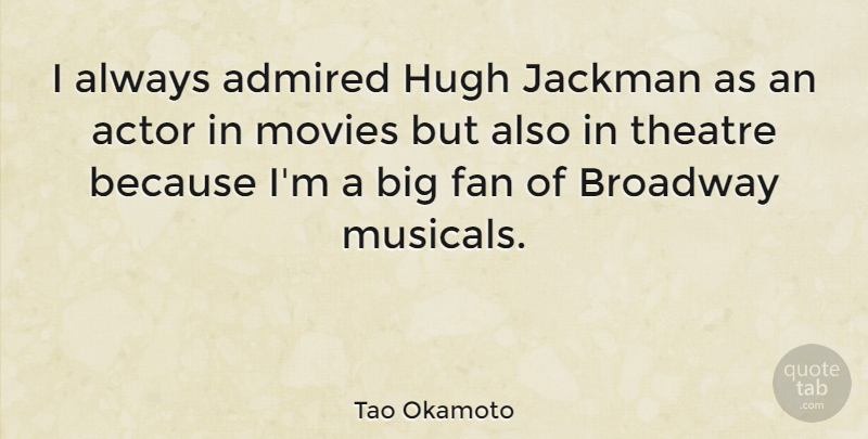 Tao Okamoto Quote About Admired, Fan, Hugh, Movies: I Always Admired Hugh Jackman...
