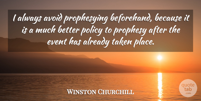 Winston Churchill Quote About Taken, Political, Politics: I Always Avoid Prophesying Beforehand...