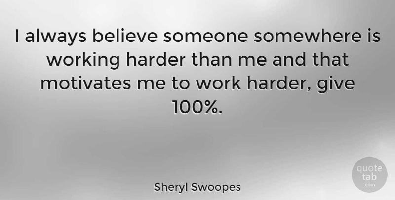 Sheryl Swoopes Quote About Believe, Hard Work, Giving: I Always Believe Someone Somewhere...