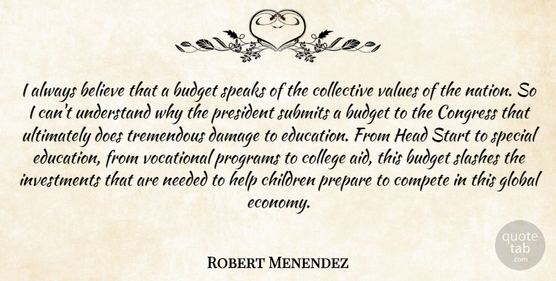 Robert Menendez Quote About Believe, Budget, Children, Collective, College: I Always Believe That A...
