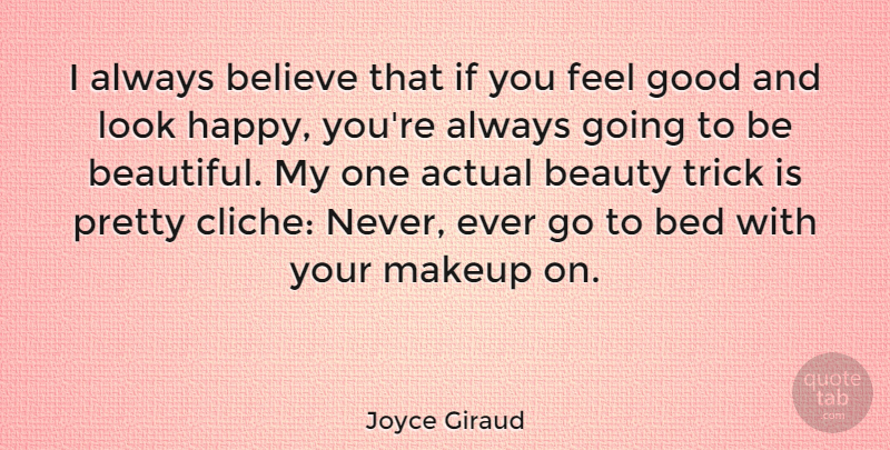 Joyce Giraud Quote About Beautiful, Believe, Makeup: I Always Believe That If...