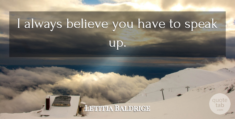 Letitia Baldrige Quote About Believe, Speak: I Always Believe You Have...