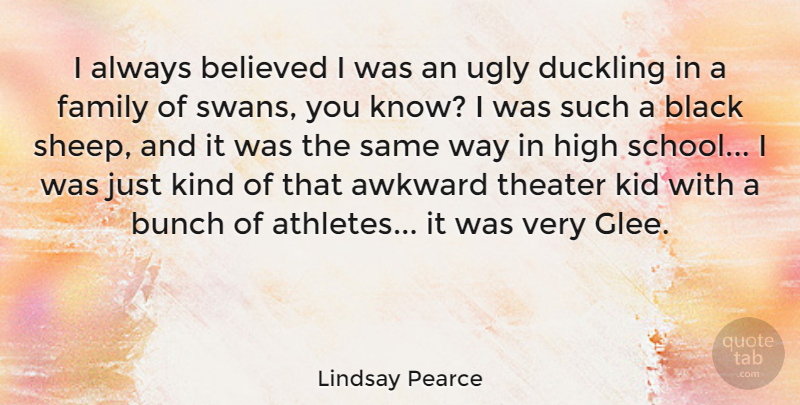 Lindsay Pearce Quote About Athlete, School, Kids: I Always Believed I Was...