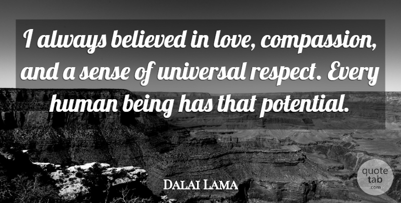 Dalai Lama Quote About Compassion, Always Believe, Humans: I Always Believed In Love...