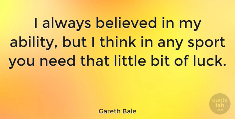 Gareth Bale Quote About Believed, Bit, Sports: I Always Believed In My...