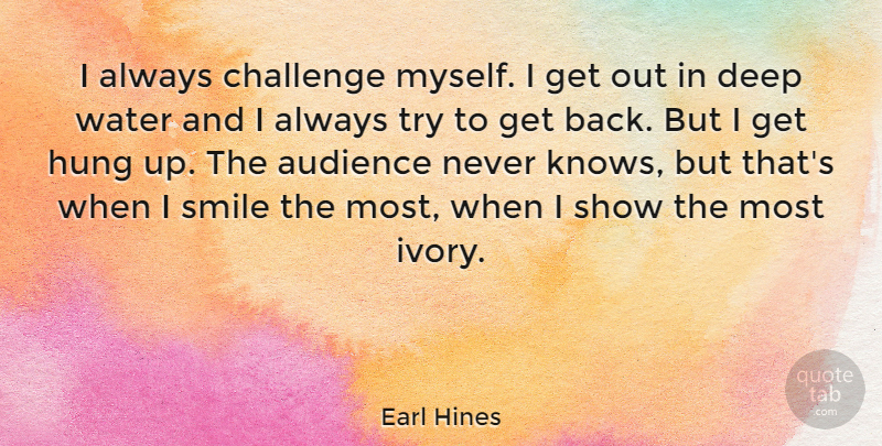 Earl Hines Quote About Deep Water, Ivory, Challenges: I Always Challenge Myself I...