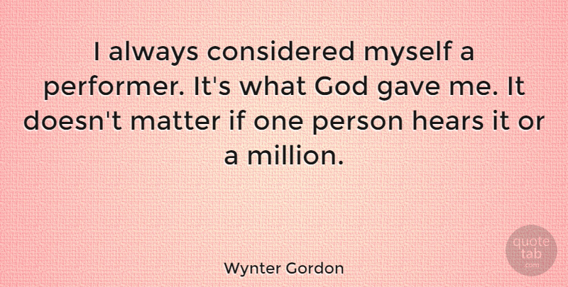 Wynter Gordon Quote About Considered, God, Hears: I Always Considered Myself A...