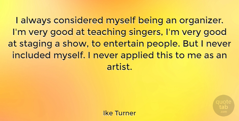 Ike Turner Quote About Teaching, Artist, People: I Always Considered Myself Being...