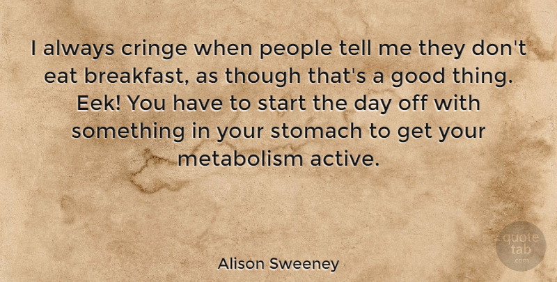 Alison Sweeney Quote About People, Days Off, Breakfast: I Always Cringe When People...