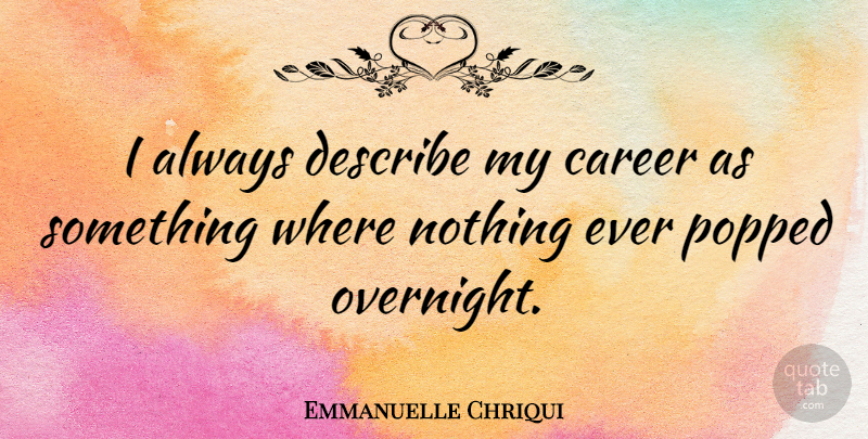 Emmanuelle Chriqui Quote About Careers: I Always Describe My Career...