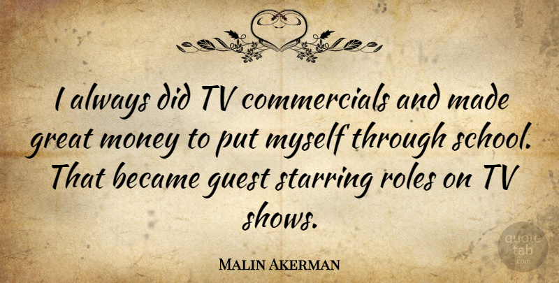 Malin Akerman Quote About School, Tv Shows, Guests: I Always Did Tv Commercials...