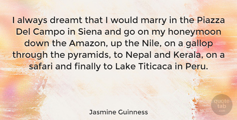 Jasmine Guinness Quote About Dreamt, Finally, Honeymoon, Lake, Marry: I Always Dreamt That I...