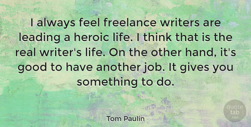 Tom Paulin Quote About Jobs, Real, Thinking: I Always Feel Freelance Writers...