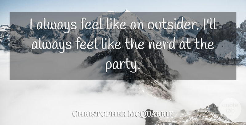 Christopher McQuarrie Quote About undefined: I Always Feel Like An...