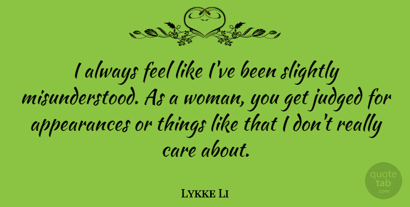 Lykke Li Quote About Slightly: I Always Feel Like Ive...