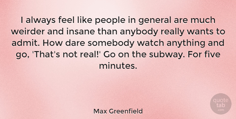 Max Greenfield Quote About Anybody, Five, General, People, Somebody: I Always Feel Like People...