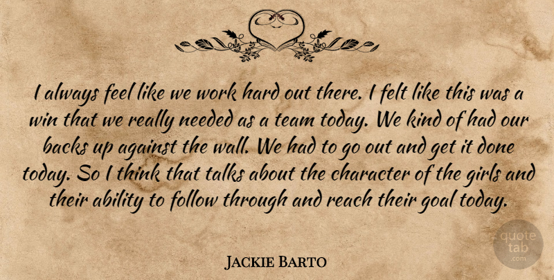 Jackie Barto Quote About Ability, Against, Backs, Character, Felt: I Always Feel Like We...