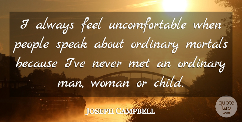 Joseph Campbell Quote About Inspirational, Children, Men: I Always Feel Uncomfortable When...