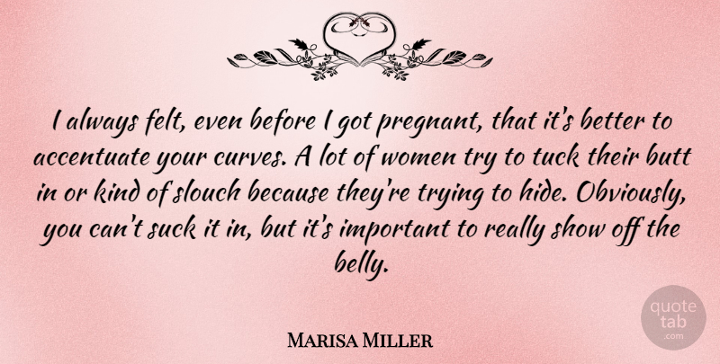 Marisa Miller Quote About Curves, Trying, Important: I Always Felt Even Before...