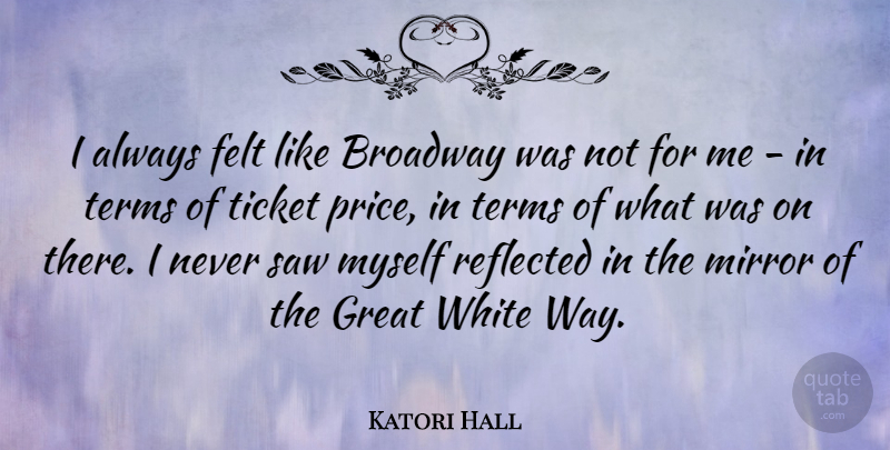 Katori Hall Quote About White, Mirrors, Broadway: I Always Felt Like Broadway...