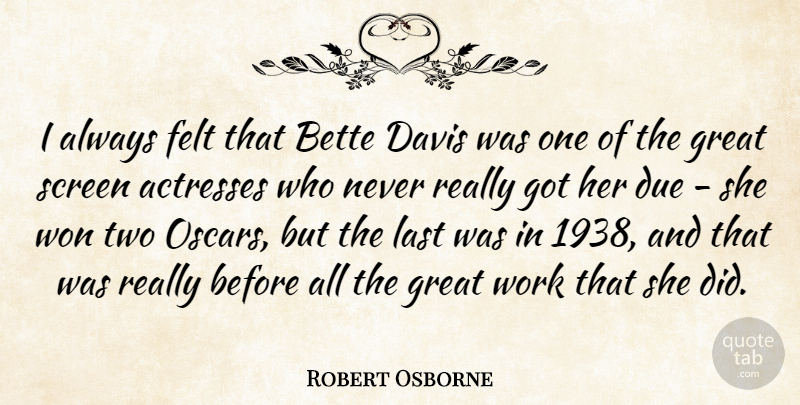Robert Osborne Quote About Bette, Davis, Due, Felt, Great: I Always Felt That Bette...