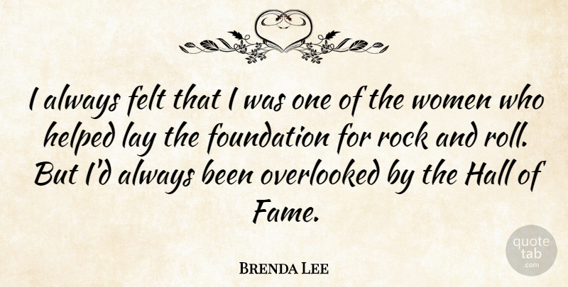 Brenda Lee Quote About Rock And Roll, Rocks, Foundation: I Always Felt That I...