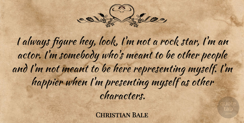 Christian Bale Quote About Stars, Character, Rocks: I Always Figure Hey Look...