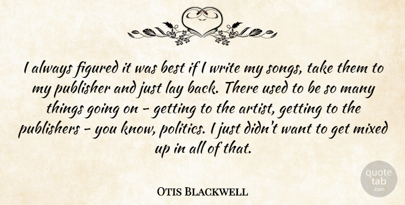 Otis Blackwell Quote About Song, Writing, Artist: I Always Figured It Was...