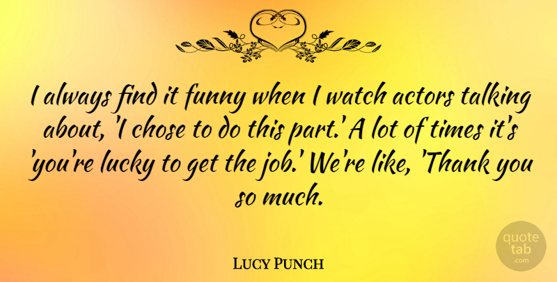 Lucy Punch Quote About Jobs, Talking, Lucky: I Always Find It Funny...