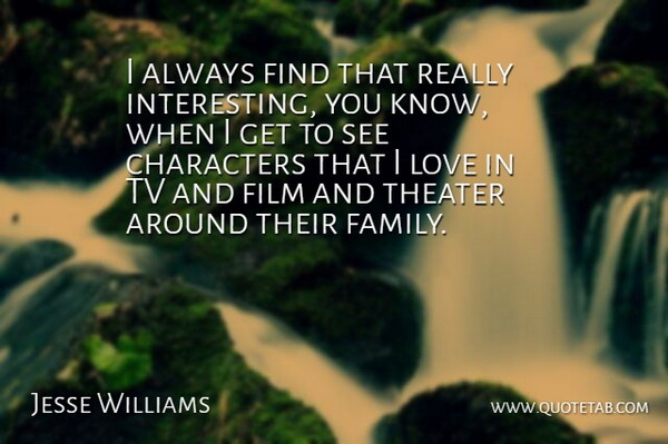 Jesse Williams Quote About Characters, Family, Love, Tv: I Always Find That Really...
