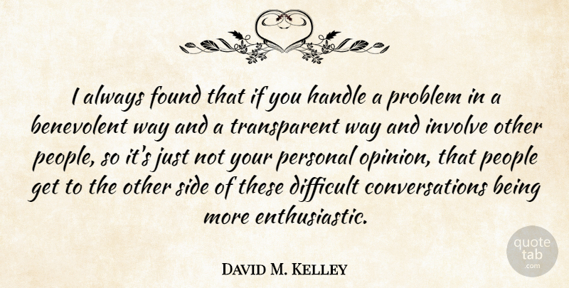 David M. Kelley Quote About Personal Opinions, People, Way: I Always Found That If...