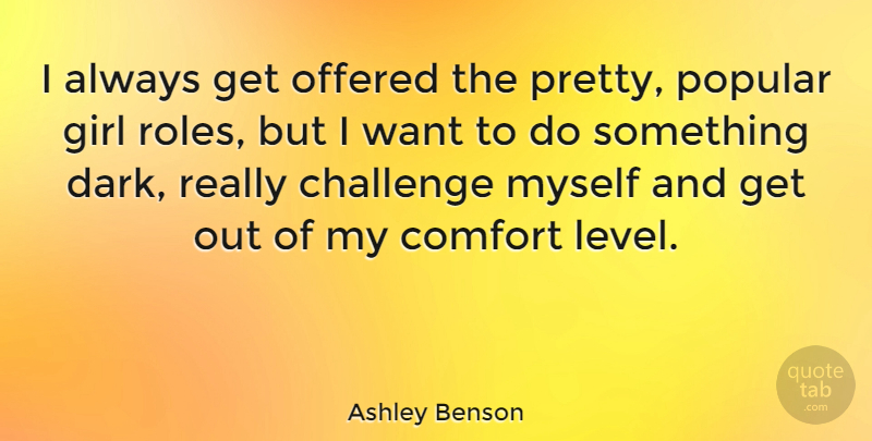 Ashley Benson Quote About Girl, Dark, Challenges: I Always Get Offered The...