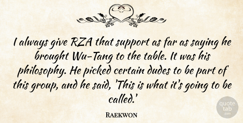 Raekwon Quote About Brought, Certain, Dudes, Far, Picked: I Always Give Rza That...
