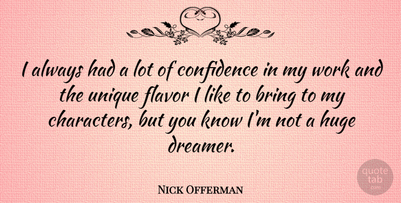 Nick Offerman Quote About Character, Unique, Dreamer: I Always Had A Lot...