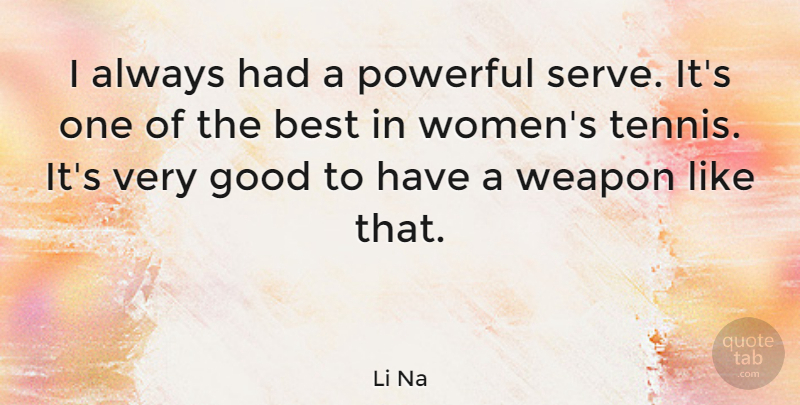 Li Na Quote About Powerful, Tennis, Weapons: I Always Had A Powerful...