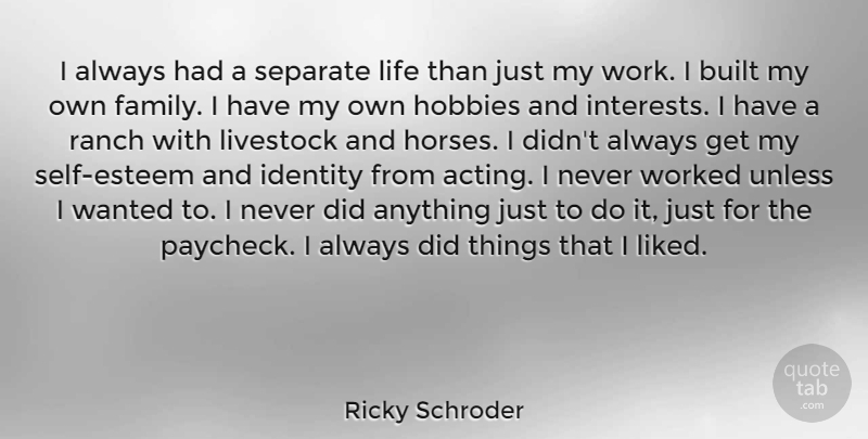 Ricky Schroder Quote About Horse, Self Esteem, Acting: I Always Had A Separate...