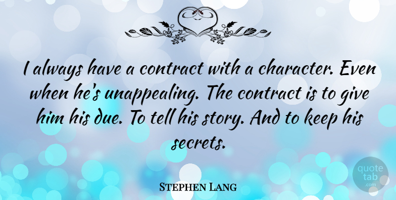 Stephen Lang Quote About Character, Giving, Secret: I Always Have A Contract...