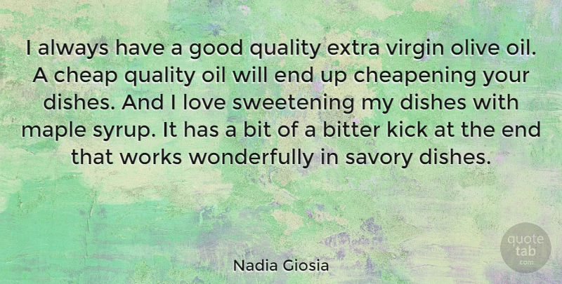 Nadia Giosia Quote About Sweet Love, Oil, Quality: I Always Have A Good...