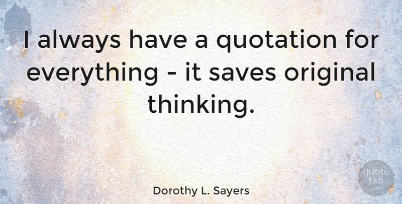 Dorothy L. Sayers Quote About Atheist, Work, Thinking: I Always Have A Quotation...