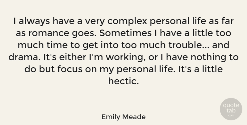Emily Meade Quote About Complex, Either, Far, Life, Personal: I Always Have A Very...